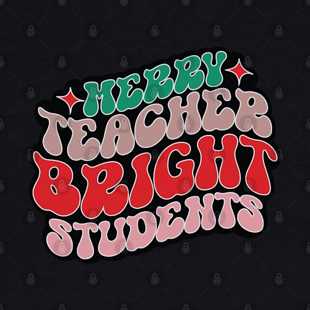 Merry Teacher Bright Students by MZeeDesigns